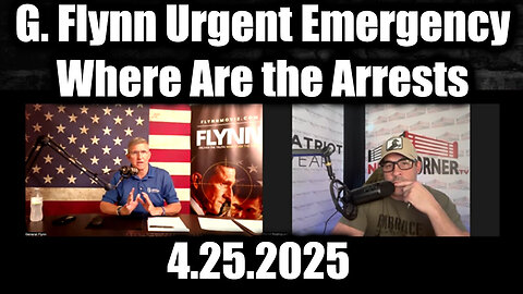 General Flynn & Nino Rodriguez Urgent Emergency 4.25.25 - Where Are the Arrests