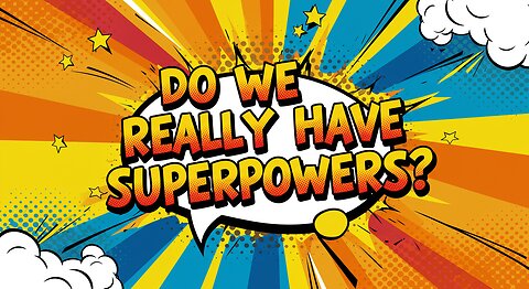 Do We Really Have Superpowers? The Truth Revealed!