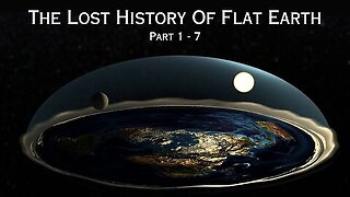 The Lost History of Flat Earth: A Seven-Part Truth Odyssey