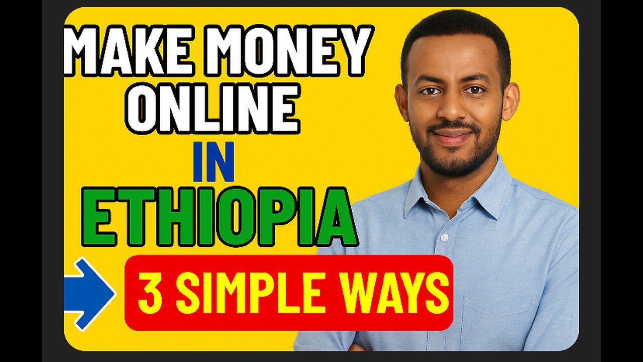 Make money online in ethiopia: 3 possible ways