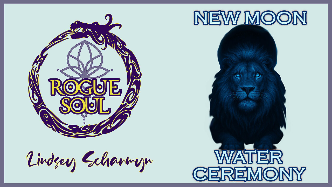 New Moon - Leo + Virgo - 22 Day - Water Ceremony