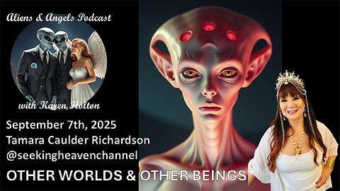 Aliens & Angels Live Podcast, September 7th, 2025 – OTHER WORLDS & OTHER BEINGS