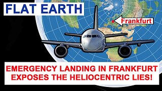 Emergency Landing in Frankfurt Exposes Heliocentric Lies