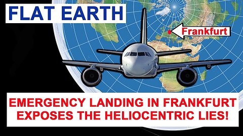 Emergency Landing in Frankfurt Exposes Heliocentric Lies