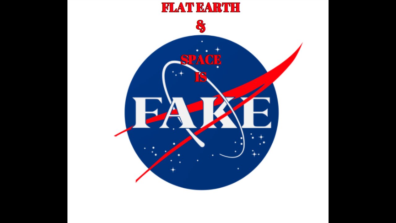 FLAT EARTH & SPACE IS FAKE