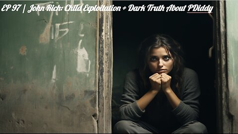 EP 97 | John Rich Exposes Dark Truth About Diddy, Child Exploitation