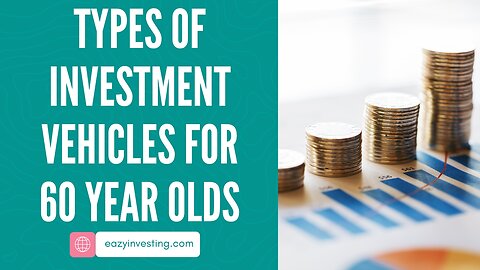 Types of Investment Vehicles for 60 Year Olds