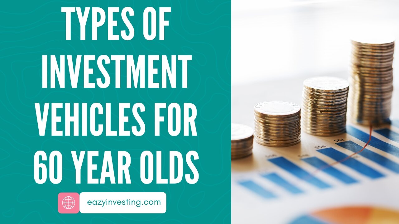 Types of Investment Vehicles for 60 Year Olds