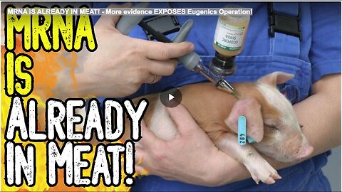 "mRNA Revealed in Meat: Further Evidence Unmasks Operation Eugenics!"
