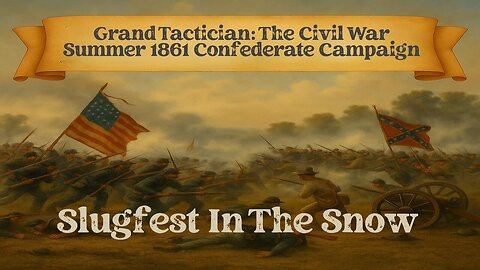Grand Tactician: The Civil War Summer 1861 Confederate Campaign Episode 9
