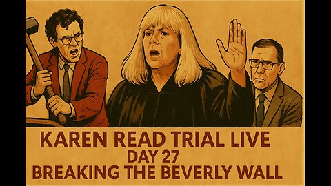 Karen Read Trial - Day 27 - Breaking The Beverly Wall