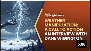 BrightLearn - Weather Manipulation: A Call to Action, an interview with Dane Wigington