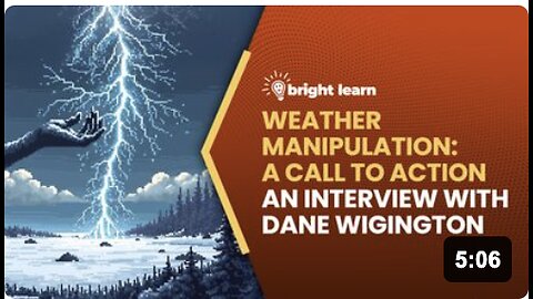 BrightLearn - Weather Manipulation: A Call to Action, an interview with Dane Wigington