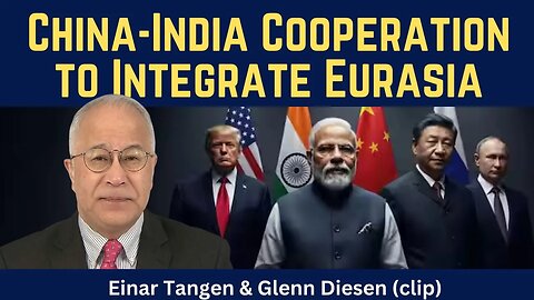 Einar Tangen (clip): China-India Cooperation to Integrate Eurasia