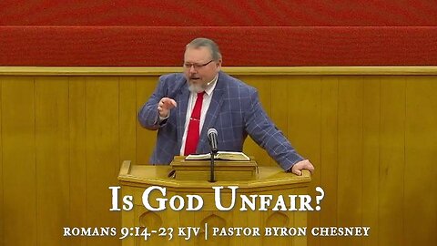Pt 49, Romans 9:14-23, Is God Unfair?