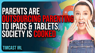 Parents Are OUTSOURCING Parenting To iPads & Tablets, Society Is COOKED