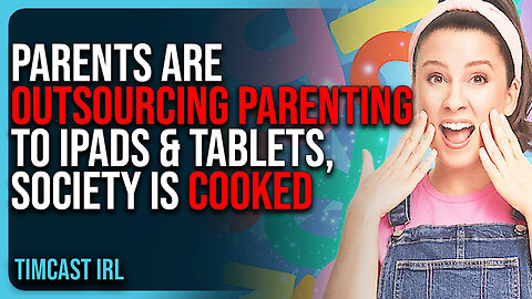 Parents Are OUTSOURCING Parenting To iPads & Tablets, Society Is COOKED
