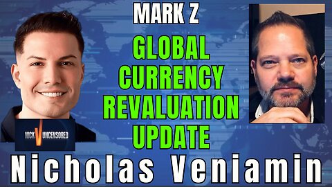 Mark Z & Nicholas Veniamin: Global Currency Revaluation Update Explained