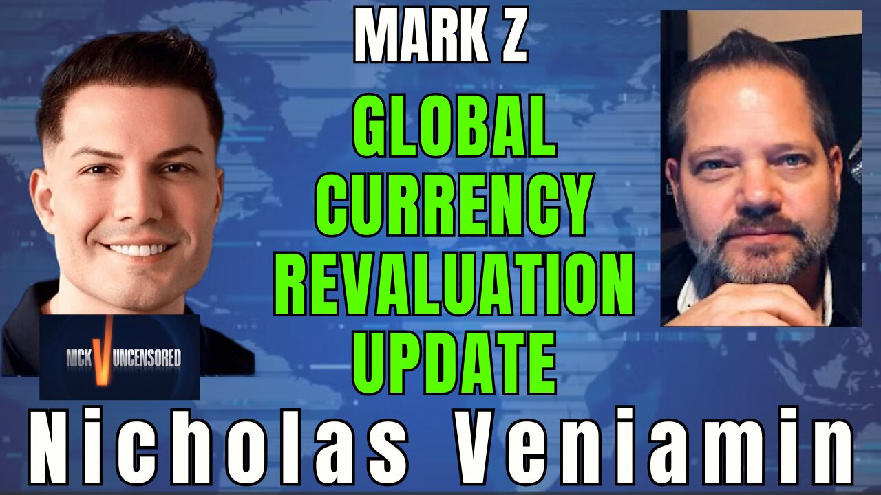Mark Z & Nicholas Veniamin: Global Currency Revaluation Update Explained