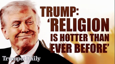 Trump: ‘Religion Is Hotter Than Ever Before’ - Trumpet Daily | Feb 5, 2026
