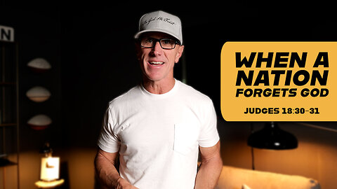 When a Nation Forgets God | Judges 18:30-31