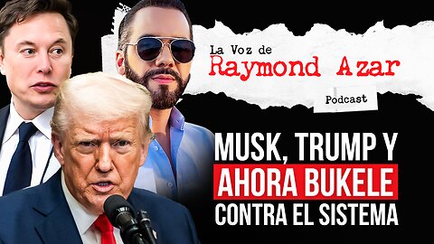 Musk, Trump y ahora Bukele contra el sistema - Episodio 84