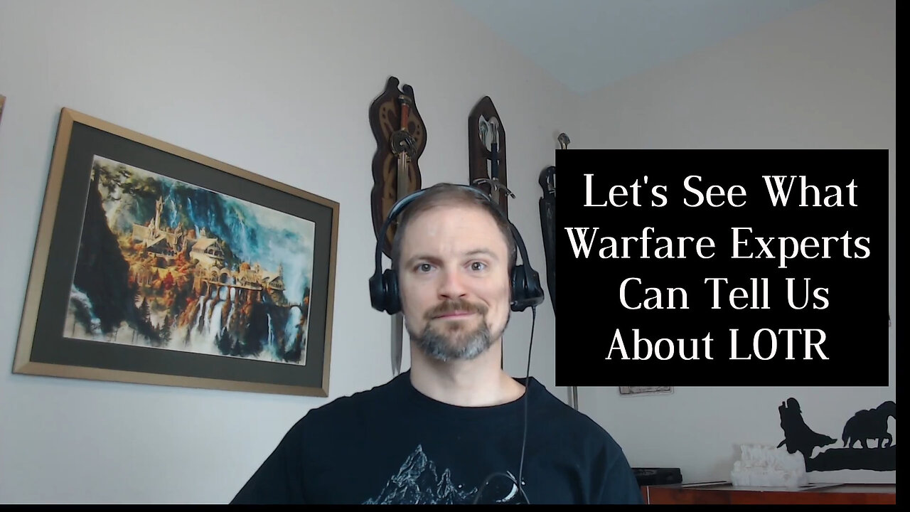 Tolkien Geek Reacts to “Warfare Experts Rate 13 Lord of the Rings Battles for Realism”