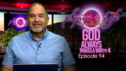 Spirit & Life Ep94 "God Always Makes a Way" pt4 06-18-25)