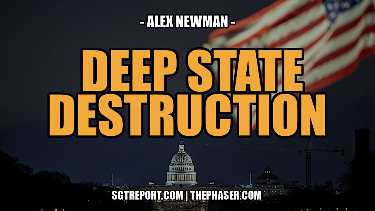 DEEP STATE DESTRUCTION -- Alex Newman