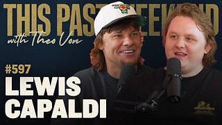 Lewis Capaldi | This Past Weekend w/ Theo Von #597