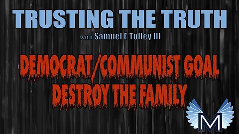 Democrat/Communist Goal - Destroy the Family