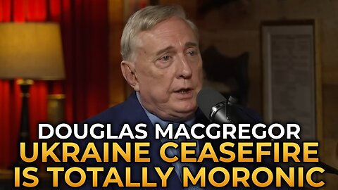 Douglas Macgregor - The Ukraine Ceasefire Is a Delusion