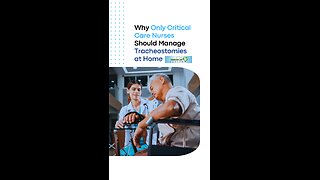 Why Only Critical Care Nurses Should Manage Tracheostomies at Home