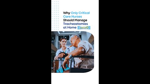 Why Only Critical Care Nurses Should Manage Tracheostomies at Home