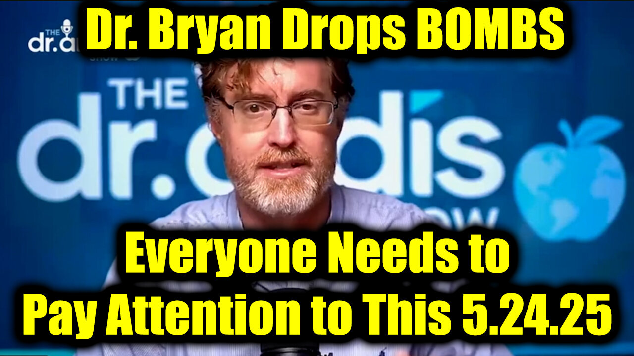 Dr. Bryan Ardis Drops BOMBS 5.24.25: Everyone Needs to Pay Attention to This