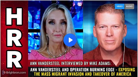 "Unveiling America's Migrant Invasion: Ann Vandersteel and Operation Burning Edge"