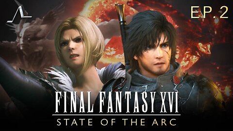 Awaken...Child Of Fate! | Final Fantasy XVI Analysis (Ep.2) | State of the Arc Podcast