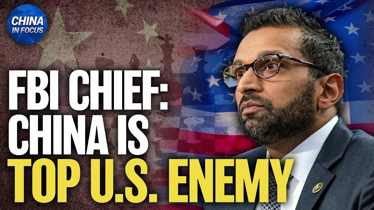 FBI Chief: CCP Is Adversary of Our Time; U.S. Still Eyes China Despite Iran Strikes | China in Focus