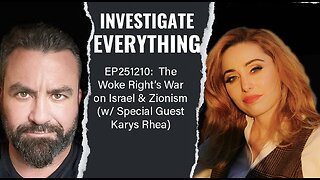 INVESTIGATE EVERYTHING EP251210 The Woke Right's War on Israel & Zionism w/ Karys Rhea