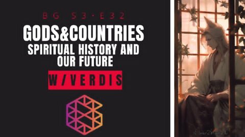 BG-S3-32: Gods and Countries, spiritual history and our future w/ Verdis