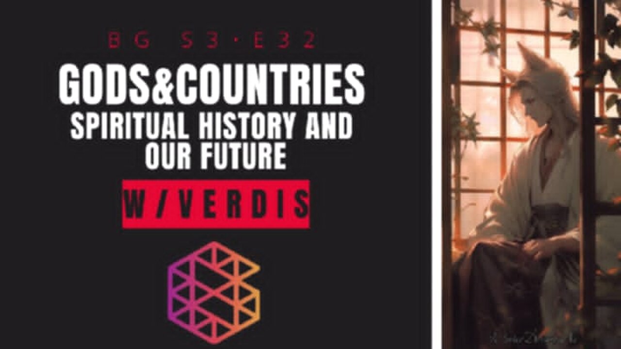 BG-S3-32: Gods and Countries, spiritual history and our future w/ Verdis
