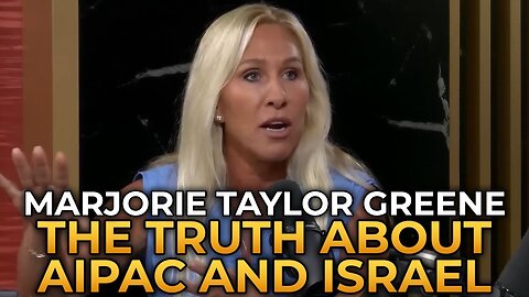 The Truth About AIPAC and The Israel First Agenda - Marjorie Taylor Greene