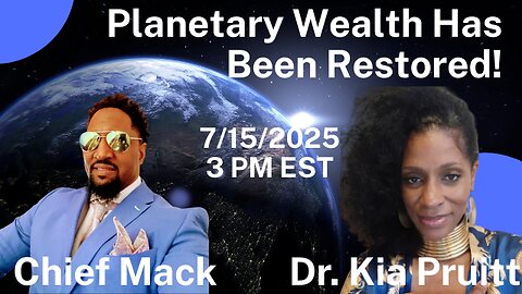 It is Finished! Planetary Wealth Has Been Restored + Q & A w/Dr. Kia Pruitt & Chief Mack