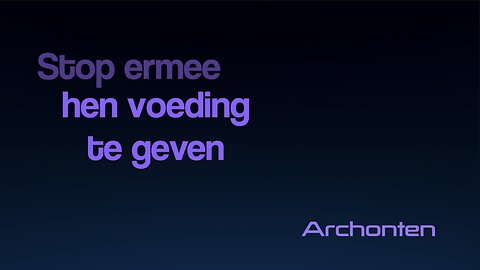 Archonten - Stop ermee hen voeding te geven - Indigoplatform ( Nederl.ondert.)