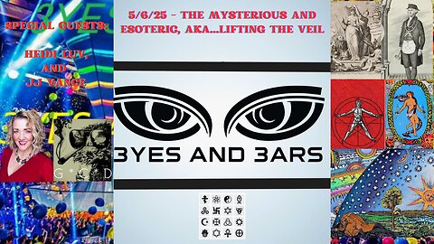 5/6/25 - THE MYSTERIOUS AND ESOTERIC, AKA...LIFTING THE VEIL | EyesAndEars