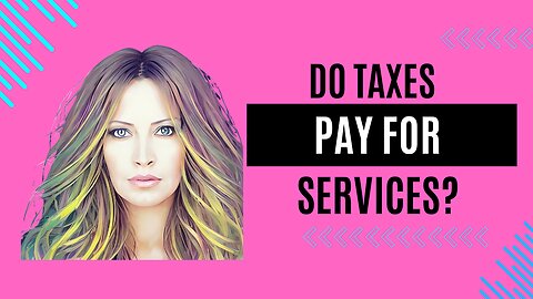 Do Taxes Pay For Services?