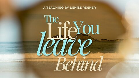 The Life You Leave Behind