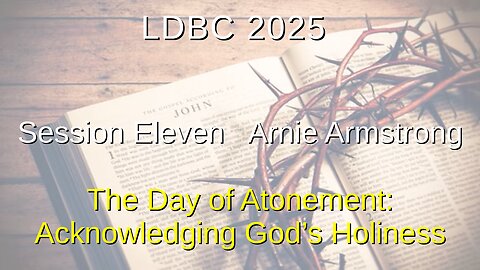 Session Eleven - May 3, 2025 – Arnie Armstrong – The Day of Atonement: Acknowledging God’s Holiness