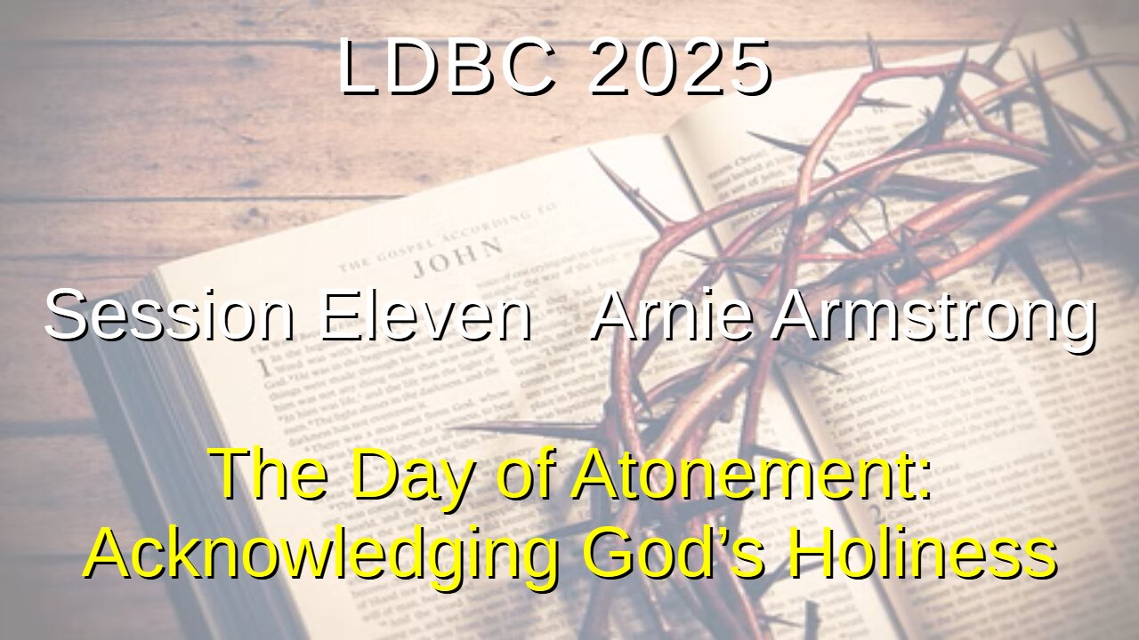 Session Eleven - May 3, 2025 – Arnie Armstrong – The Day of Atonement: Acknowledging God’s Holiness