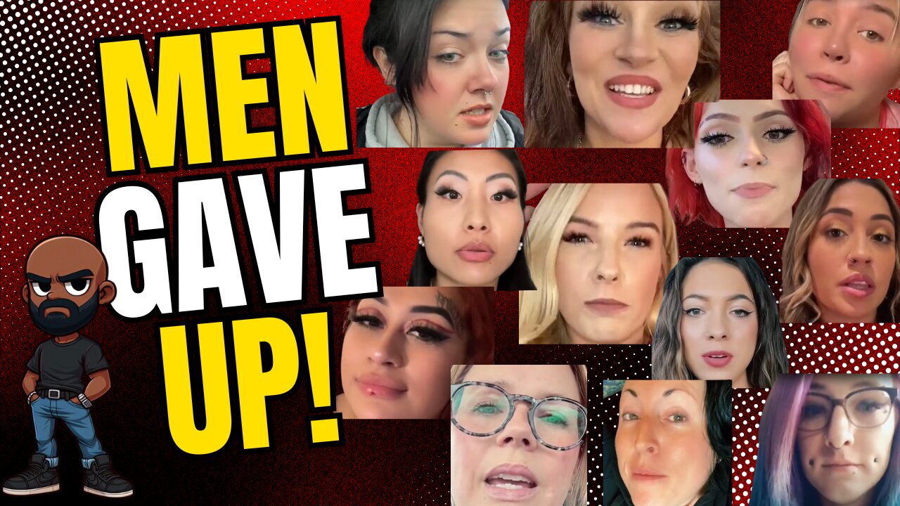 MEN GAVE UP ON WOMEN!